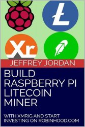 Build Raspberry Pi Litecoin Miner: With Xmrig and Start Investing