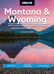 Moon Montana & Wyoming: With Yellowstone, Grand Teton & Glacier National Parks (Travel Guide), 5th Edition