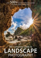 The Complete Guide To Landscape Photography - 1st Edition, 2024