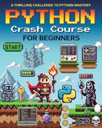 Python Crash Course for Beginners: A Thrilling Challenge to Python Mastery