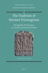 The Tradition of Hermes Trismegistus: The Egyptian Priestly Figure as a Teacher of Hellenized Wisdom