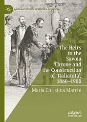 The Heirs to the Savoia Throne and the Construction of ‘Italianità’, 1860-1900