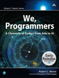 We, Programmers: A Chronicle of Coders from Ada to AI (Early Release)