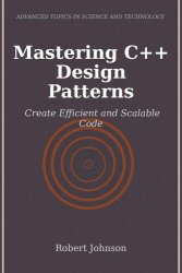 Mastering C++ Design Patterns: Create Efficient and Scalable Code