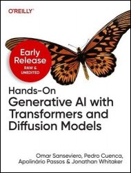 Hands-On Generative AI with Transformers and Diffusion Models (6th Early Release)