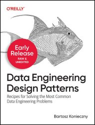 Data Engineering Design Patterns: Recipes for Solving the Most Common Data Engineering Problems (3rd Early Release)