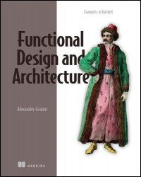 Functional Design and Architecture: Examples in Haskell (Final)