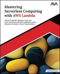 Mastering Serverless Computing with AWS Lambda: Unlock Scalability, Optimize Costs, and Drive Innovation