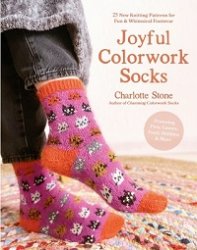 Joyful Colorwork Socks: 25 New Knitting Patterns for Fun & Whimsical Footwear Featuring Pets, Games, Food, Hobbies & More