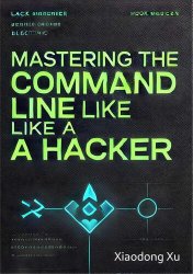 Mastering the Command Line Like a Hacker: The Art of Mastering the Command Line