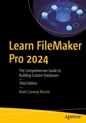 Learn FileMaker Pro 2024: The Comprehensive Guide to Building Custom Databases, Third Edition