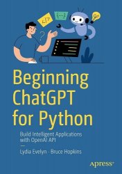 Beginning ChatGPT for Python: Build Intelligent Applications with OpenAI API