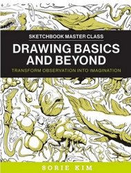 Drawing Basics and Beyond: Transform Observation into Imagination