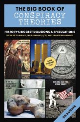 The Big Book of Conspiracy Theories: History's Biggest Delusions and Speculations, From JFK to Area 51, the Illuminati, 9/11