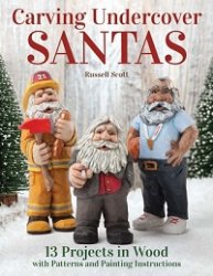 Carving Undercover Santas: 12 Projects in Wood with Patterns and Painting Instructions