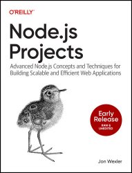 Node.js Projects: Advanced Node.js Concepts and Techniques for Building Scalable and Efficient Web Applications (Early Release)