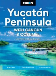 Moon Yucatan Peninsula: With Cancun, Cozumel & Tulum, 14th Edition