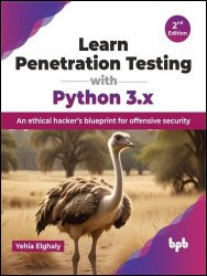 Learn Penetration Testing with Python 3.x: An Ethical Hacker's Blueprint for Offensive Security, 2nd Edition