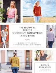 The Beginner's Guide to Crochet Sweaters and Tops