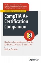 CompTIA A+ Certification Companion: Hands-on Preparation and Practice for Exams 220-1101 & 220-1102