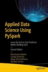 Applied Data Science Using Pyspark: Learn the End-to-end Predictive Model-building Cycle, 2nd Edition