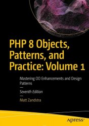 PHP 8 Objects, Patterns, and Practice: Volume 1, Mastering OO Enhancements and Design Patterns, 7th Edition