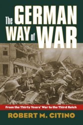 The German Way of War: From the Thirty Years' War to the Third Reich