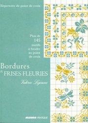 Bordures & frises fleuries: Plus de 145 motifs à broder au point de croix