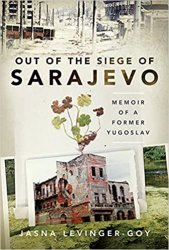 Out of the Siege of Sarajevo: Memoirs of a Former Yugoslav