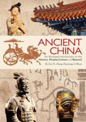 Ancient China: An Illustrated Introduction to the History, People, Culture and Beyond