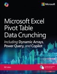 Microsoft Excel Pivot Table Data Crunching Including Dynamic Arrays, Power Query, and Copilot