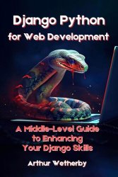 Django Python for Web Development: A Middle-Level Guide to Enhancing Your Django Skills