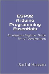 ESP32 Arduino Programming Essentials: An Absolute Beginner Guide for IoT Development