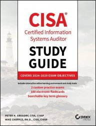 CISA Certified Information Systems Auditor Study Guide: Covers 2024-2029 Exam Objectives