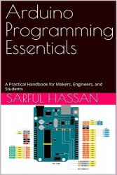 Arduino Programming Essentials: A Practical Handbook for Makers, Engineers, and Students