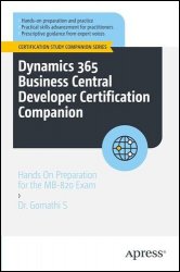 Dynamics 365 Business Central Developer Certification Companion: Hands on Preparation for the MB-820 Exam