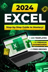 Excel 2024: The Ultimate Beginner's Guide to Boosting Productivity with Essential Formulas, Functions, and Practical Examples