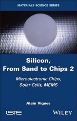 Silicon, From Sand to Chips, Volume 2: Microelectronic Chips, Solar Cells, MEMS