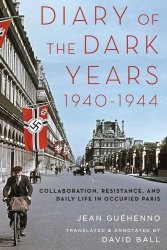 Diary of the Dark Years, 1940-1944: Collaboration, Resistance, and Daily Life in Occupied Paris