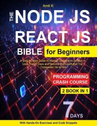 Node JS and React JS For Beginners: Your Step-By-Step Guide For Beginners To Learn Node JS and React JS