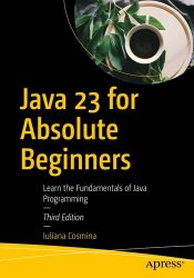 Java 23 for Absolute Beginners: Learn the Fundamentals of Java Programming, Third Edition