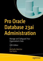 Pro Oracle Database 23ai Administration: Manage and Safeguard Your Organization's Data, 5th Edition