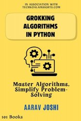 Grokking Algorithms In Python: Master Algorithms, Simplify Problem-Solving