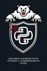 Machine Learning with Python: A Comprehensive Guide