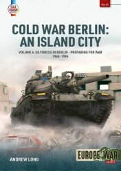 Cold War Berlin: An Island City: Volume 4: US Forces in Berlin - Preparing for War 1945-1994