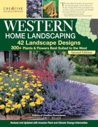 Western Home Landscaping, Second Edition: 42 Landscape Designs, 300+ Plants & Flowers Best Suited to the West, 2nd Edition