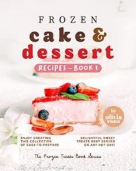 Frozen Cake & Dessert Recipes - Book 1