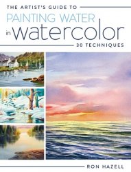 The Artist's Guide To Painting Water In Watercolor: 30+ Techniques