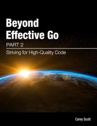 Beyond Effective Go: Part 2 - Striving for High-Quality Code