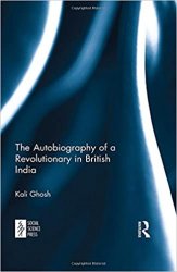 The Autobiography of a Revolutionary in British India